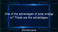 One of the advantages of solar energy is? These are the advantages