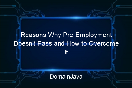 reasons why pre employment doesn't pass and how to overcome it