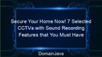 Secure Your Home Now! 7 Selected CCTVs with Sound Recording Features that You Must Have