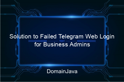 solution to failed telegram web login for business admins