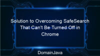 Solution to Overcoming SafeSearch That Can’t Be Turned Off in Chrome