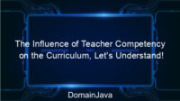 The Influence of Teacher Competency on the Curriculum, Let’s Understand!