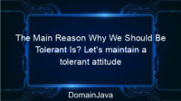 The Main Reason Why We Should Be Tolerant Is? Let’s maintain a tolerant attitude