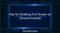 Tips for Enabling Full Screen on Chrome Android