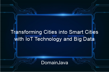 transforming cities into smart cities with iot technology and big data