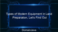 Types of Modern Equipment in Land Preparation, Let’s Find Out