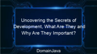 Uncovering the Secrets of Development, What Are They and Why Are They Important?