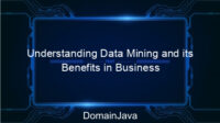 Understanding Data Mining and its Benefits in Business