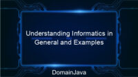 Understanding Informatics in General and Examples