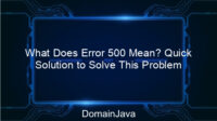 What Does Error 500 Mean? Quick Solution to Solve This Problem