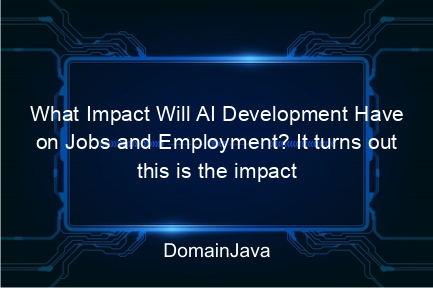 what impact will ai development have on jobs and employment? it turns out this is the impact