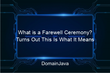 what is a farewell ceremony? turns out this is what it means