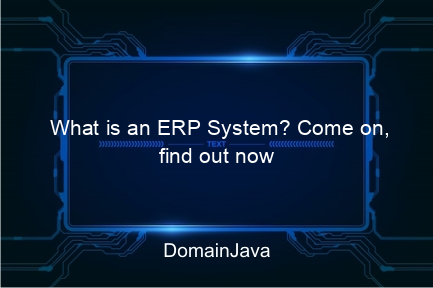 what is an erp system? come on, find out now