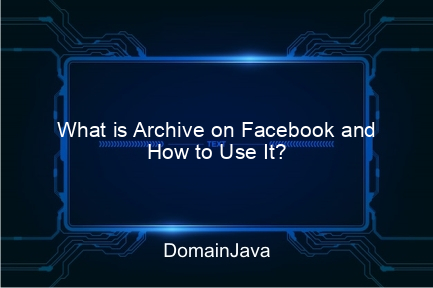 what is archive on facebook and how to use it?