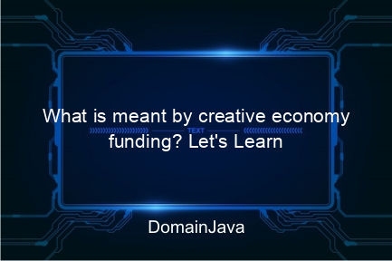 what is meant by creative economy funding? let's learn