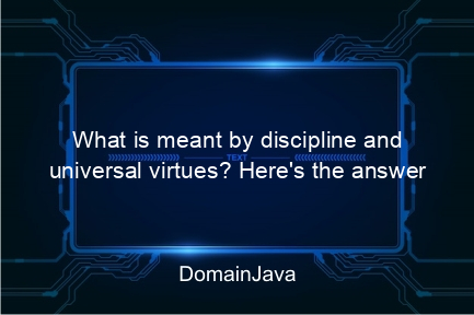 what is meant by discipline and universal virtues? here's the answer