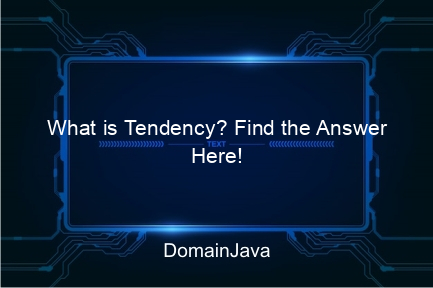 what is tendency? find the answer here!