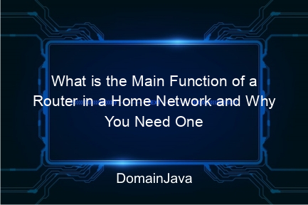 what is the main function of a router in a home network and why you need one