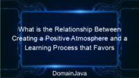 What is the Relationship Between Creating a Positive Atmosphere and a Learning Process that Favors Students? Let’s Understand Now!