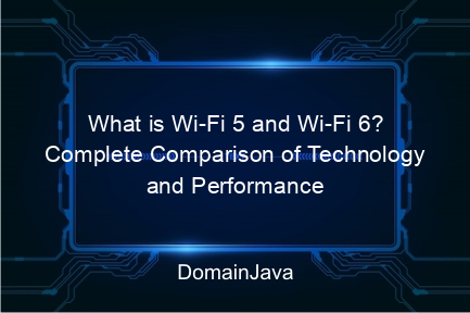 what is wi fi 5 and wi fi 6? complete comparison of technology and performance