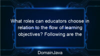 What roles can educators choose in relation to the flow of learning objectives? Following are the roles