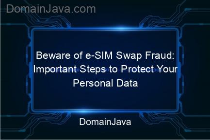 beware of e sim swap fraud: important steps to protect your personal data