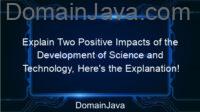 Explain Two Positive Impacts of the Development of Science and Technology, Here’s the Explanation!