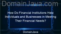 How Do Financial Institutions Help Individuals and Businesses in Meeting Their Financial Needs? Listen to this explanation