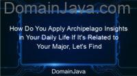 How Do You Apply Archipelago Insights in Your Daily Life If It’s Related to Your Major, Let’s Find Out