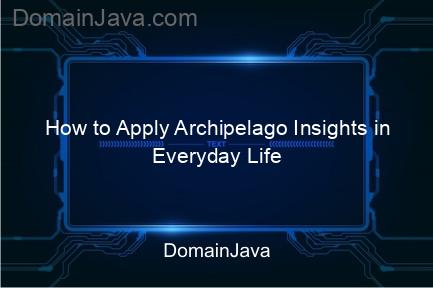 how to apply archipelago insights in everyday life