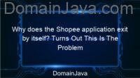 Why does the Shopee application exit by itself? Turns Out This Is The Problem