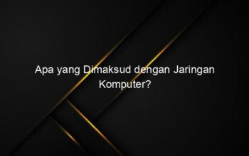 Apa yang Dimaksud dengan Jaringan Komputer?