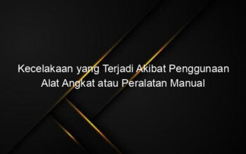 Kecelakaan yang Terjadi Akibat Penggunaan Alat Angkat atau Peralatan Manual