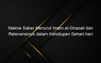 Makna Sabar Menurut Imam al Ghazali dan Relevansinya dalam Kehidupan Sehari hari