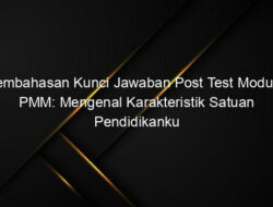 Pembahasan Kunci Jawaban Post Test Modul 3 PMM: Mengenal Karakteristik Satuan Pendidikanku